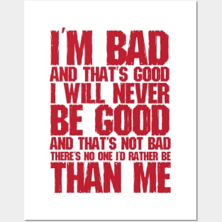 I'm Bad And That's Good I Will Never Be Good And That's Not Bad There's Non One I'd Rather Be Than Me Posters and Art